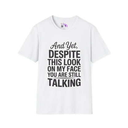And Yet Despite This Look On My Face You Are Still Talking Adult T-shirt