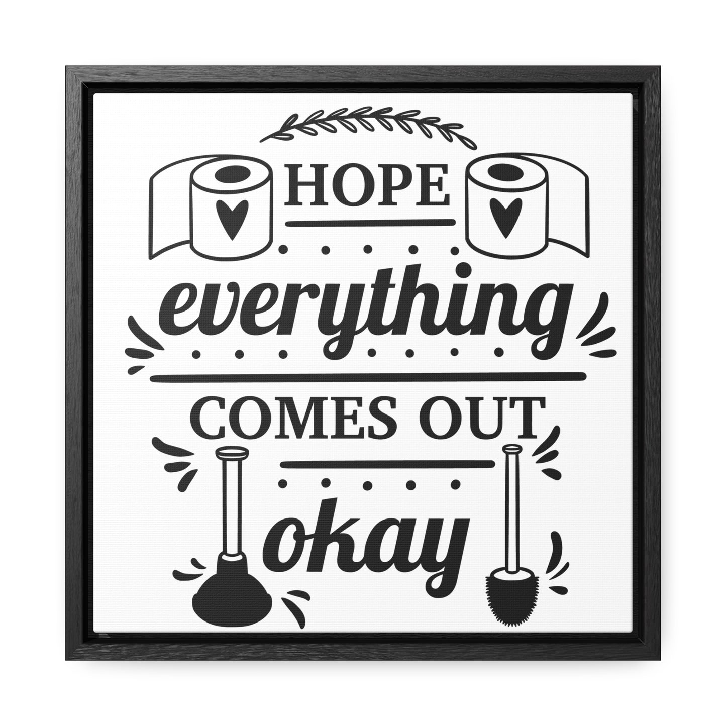 Hope Everything Comes Out Okay Canvas Wraps, Square Frame