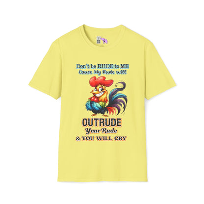 Don't Be Rude to Me 'Cause My Rude Will Outrude Your Rude & You Will Cry Adult T-shirt