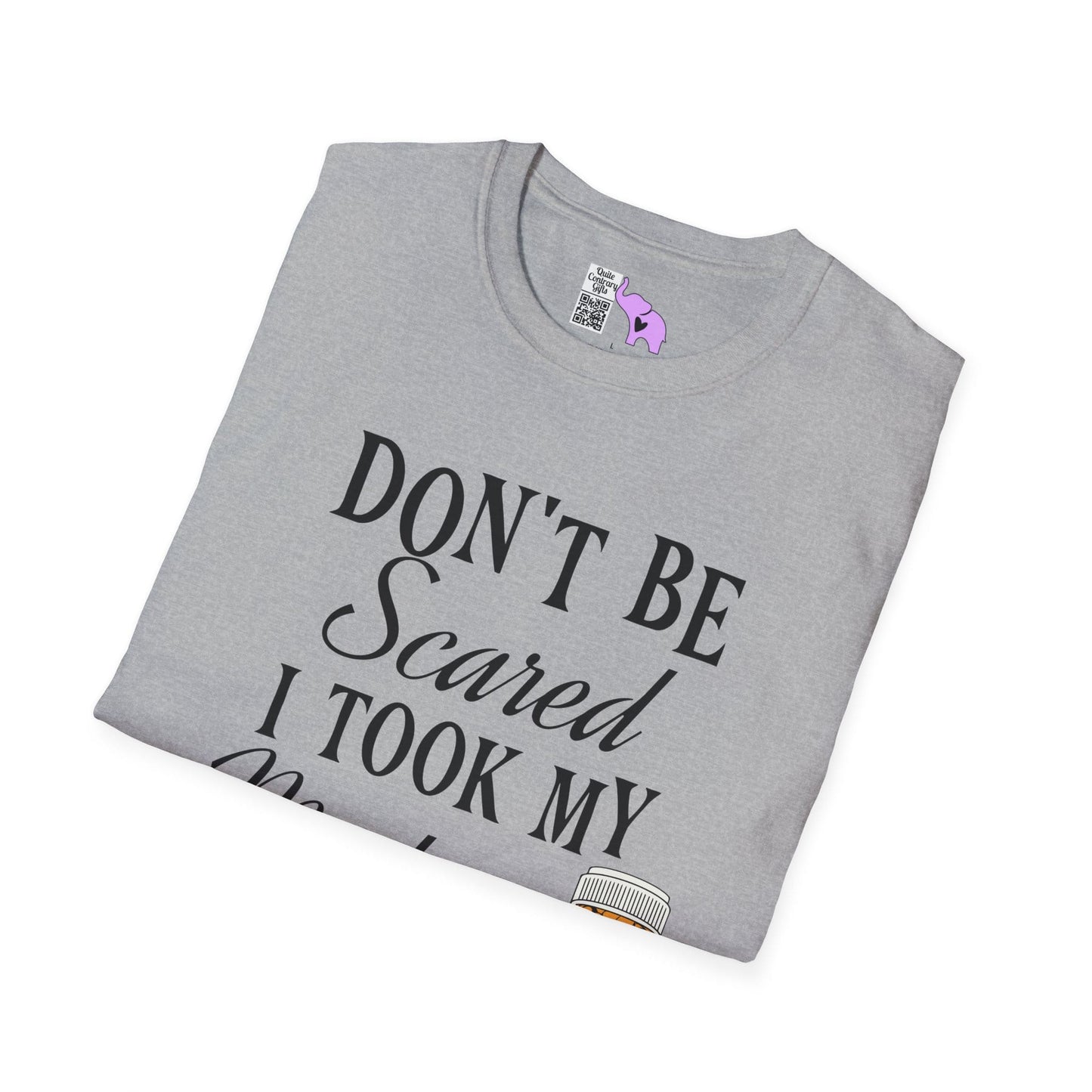 ""Don't Be Scared I Took My Meds Adult T-shirt