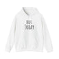 Not Today Heavy Blend™ Hooded Sweatshirt