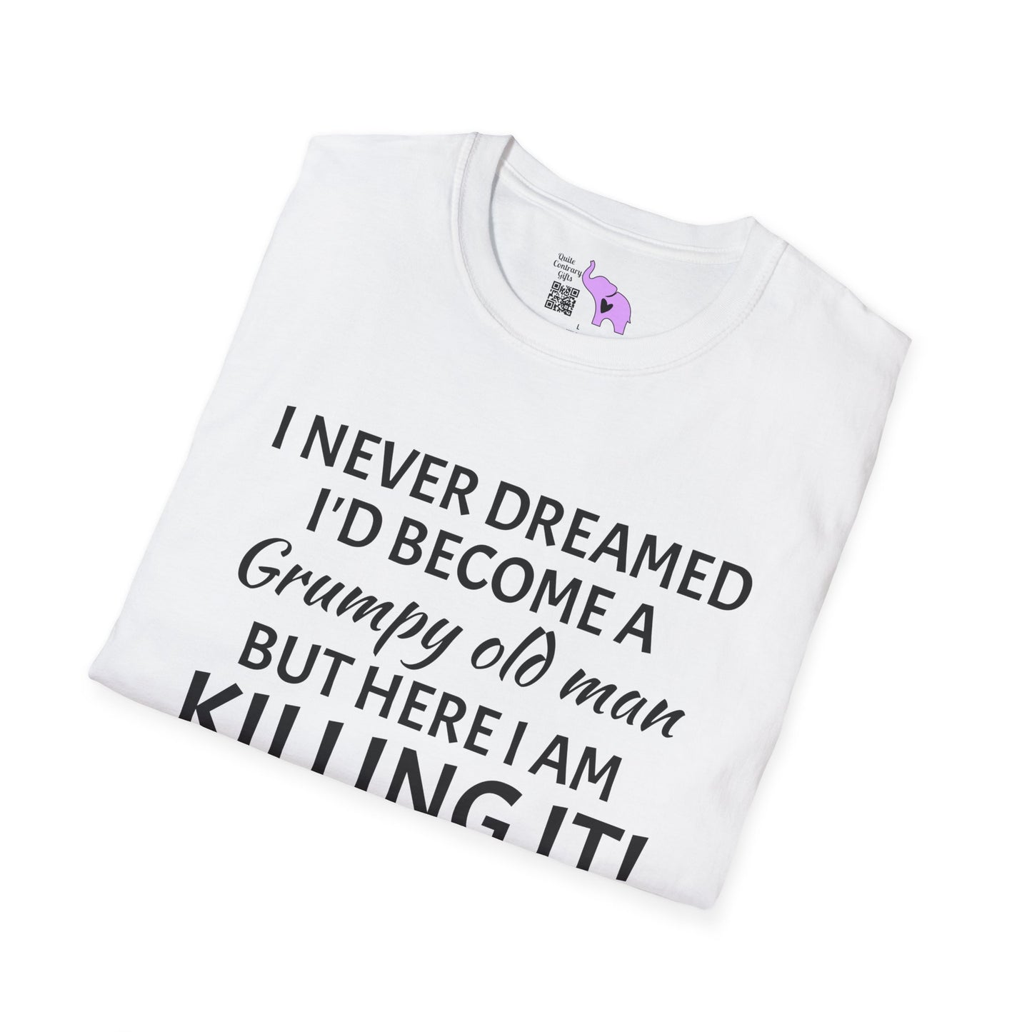 I Never Dreamed I'd Become a Grumpy Old Man But Here I Am Killing It! Adult T-shirt