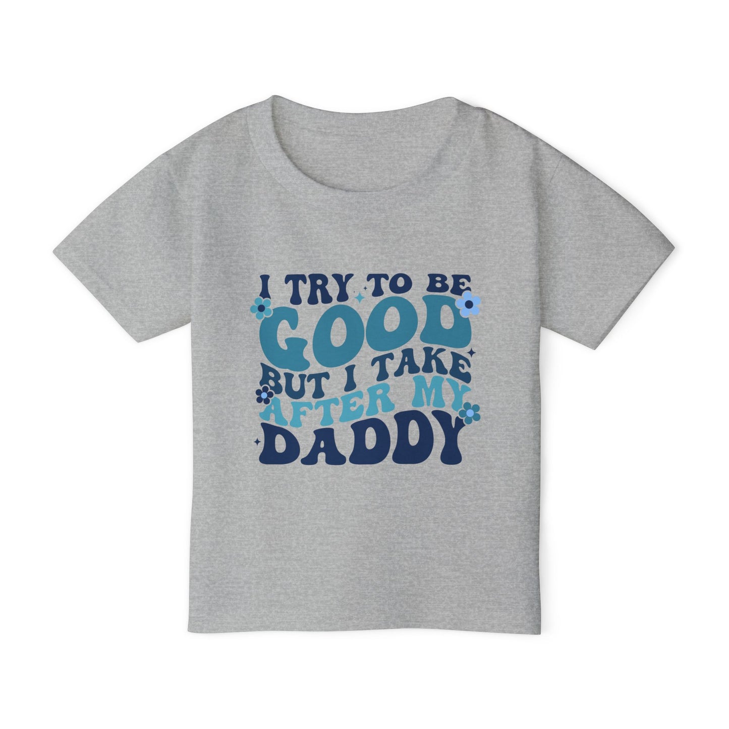 I Try To Be Good But I Take After My Daddy Heavy Cotton™ Toddler T-shirt
