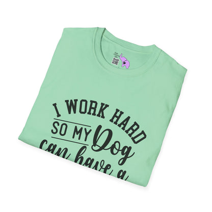 I Work Hard So My Dog Can Have A Better Life Adult T-shirt