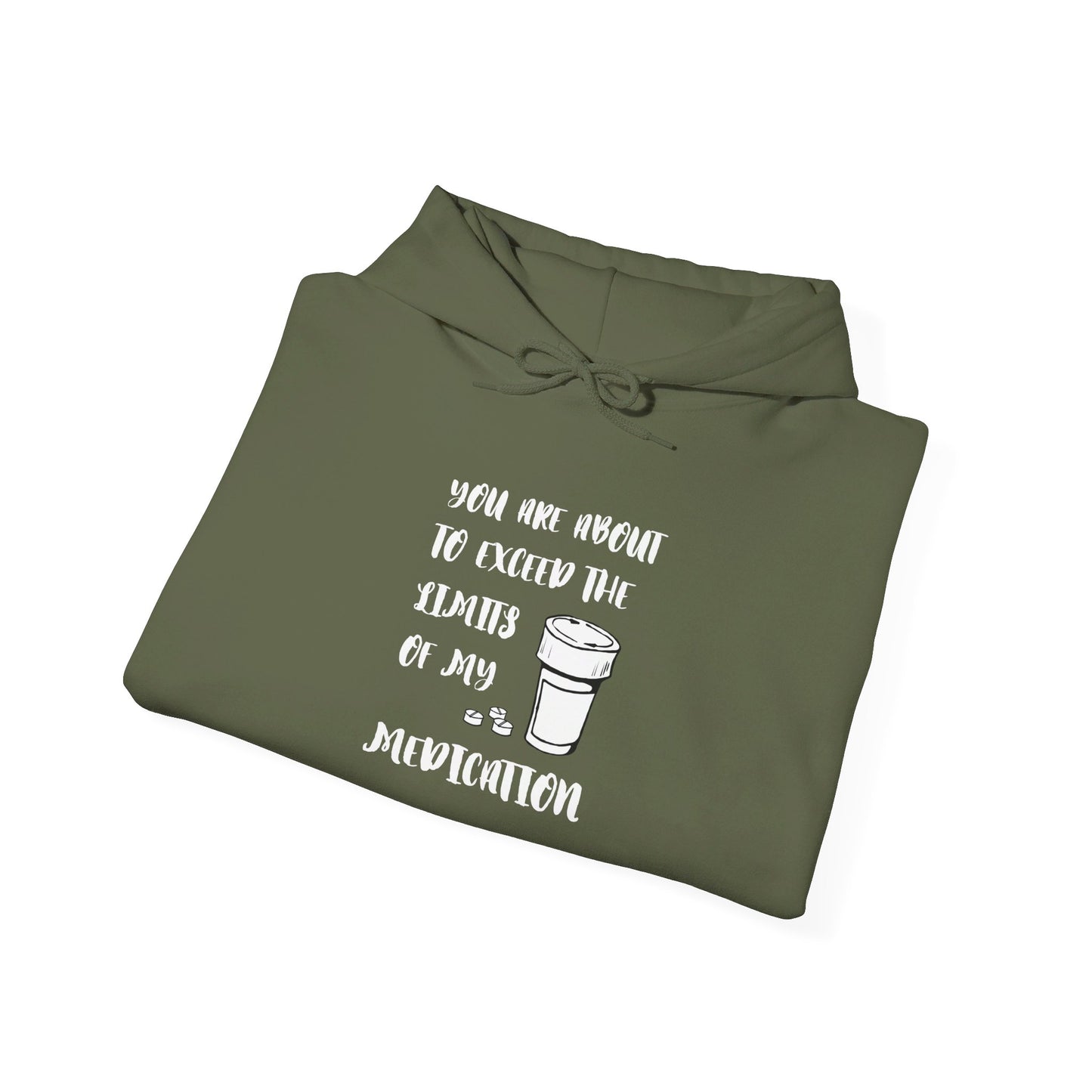 You Are About To Exceed the Limits of My Medication Heavy Blend™ Hooded Sweatshirt