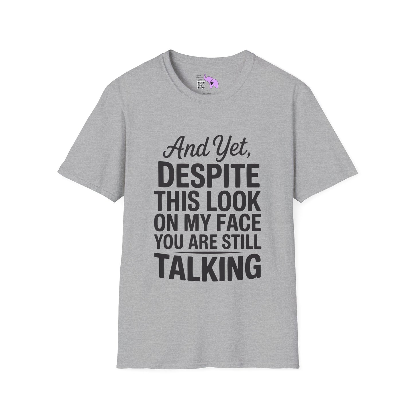 And Yet Despite This Look On My Face You Are Still Talking Adult T-shirt