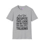 And Yet Despite This Look On My Face You Are Still Talking Adult T-shirt