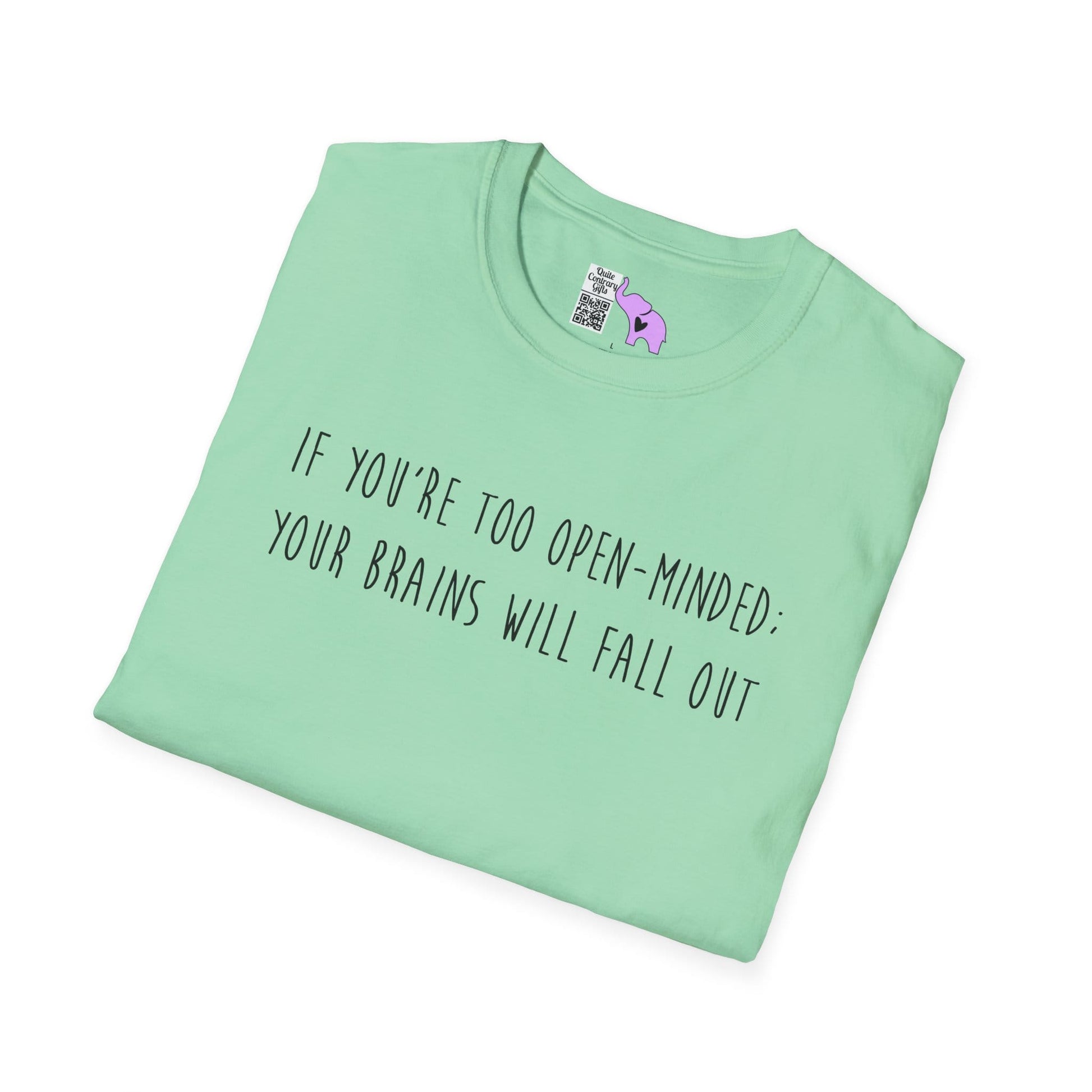 If You're Too Open-Minded Your Brains Will Fall Out Adult T-shirt