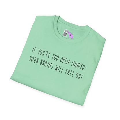 If You're Too Open-Minded Your Brains Will Fall Out Adult T-shirt