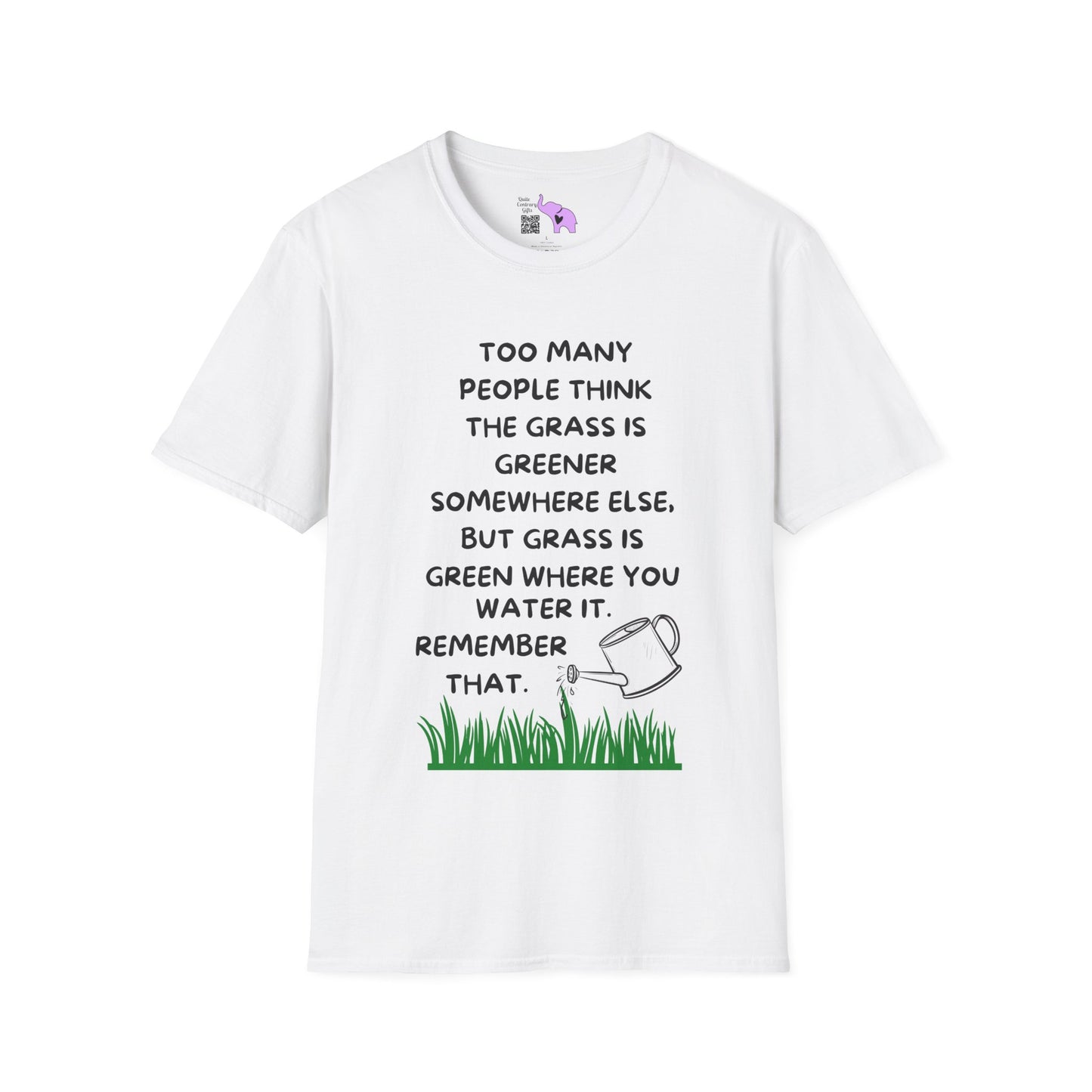 Grass is Greener Where You Water It T-shirt