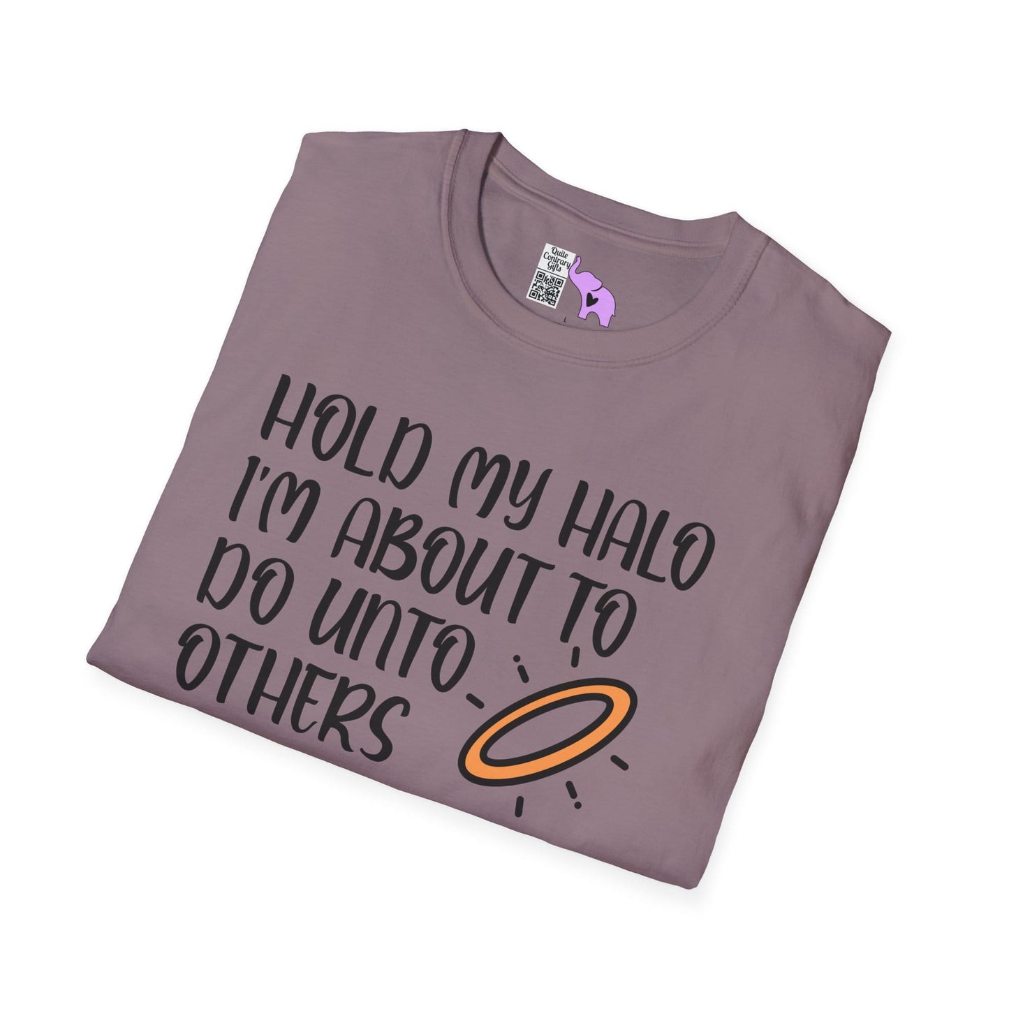 ""Hold My Halo I'm About To Do Unto Others... Adult T-shirt