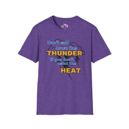 Don't Call Down The Thunder If You Can't Take The Heat T-shirt