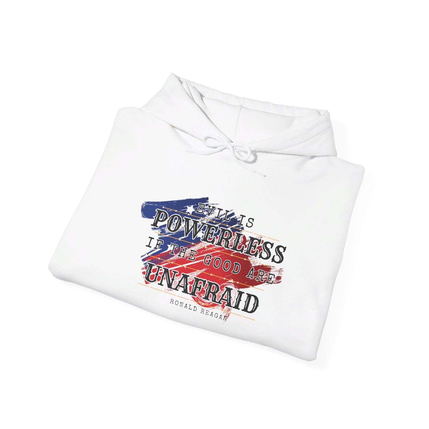 Evil is Powerless if the Good Are Unafraid - Ronald Reagan Heavy Blend™ Hooded Sweatshirt