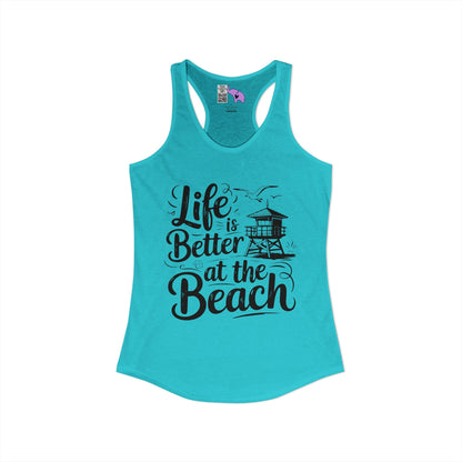 LIfe is Better At The Beach Women's Ideal Racerback Tank