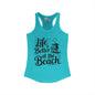 LIfe is Better At The Beach Women's Ideal Racerback Tank