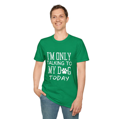 I'm Only Talking To My Dog Today T-shirt