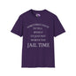 Sometimes I Have To Tell Myself That It's Just Not Worth The Jail Time Adult T-shirt