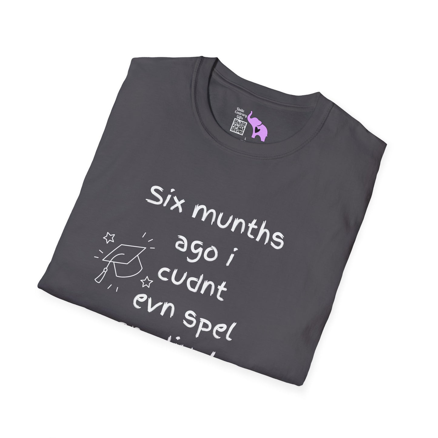 Six Munths Ago I Cudnt Evn Spel Gradjuete... Adult T-shirt