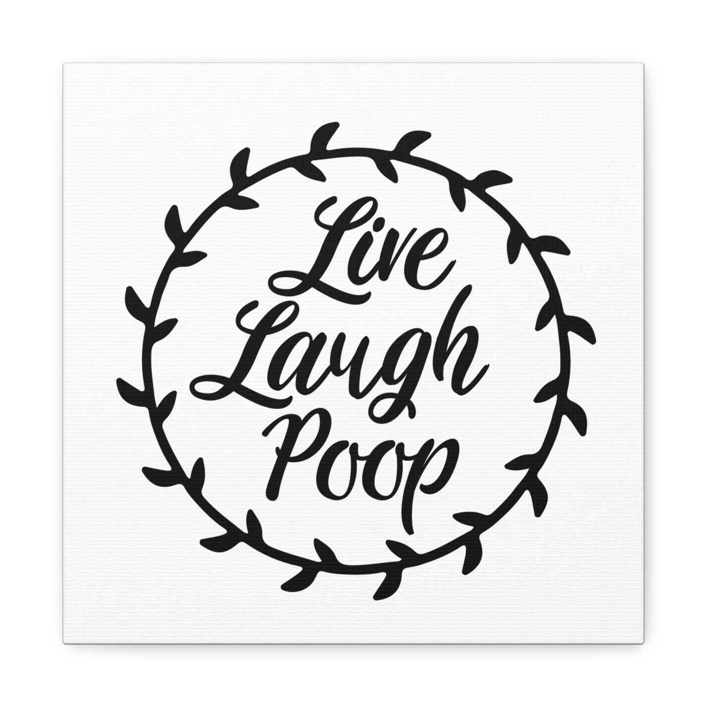 Live Laugh Poop Canvas Square Wraps w/o Frame