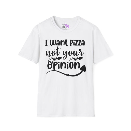 I Want Pizza Not Your Opinion T-shirt