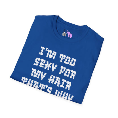 I'm Too Sexy For My Hair That's Why It's Not There Adult T-shirt
