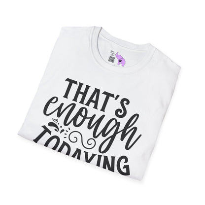 That's Enough Todaying For Today Adult T-shirt