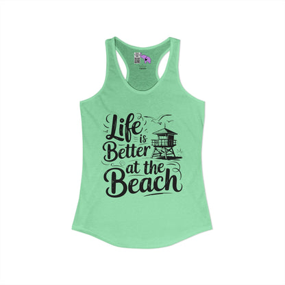 LIfe is Better At The Beach Women's Ideal Racerback Tank
