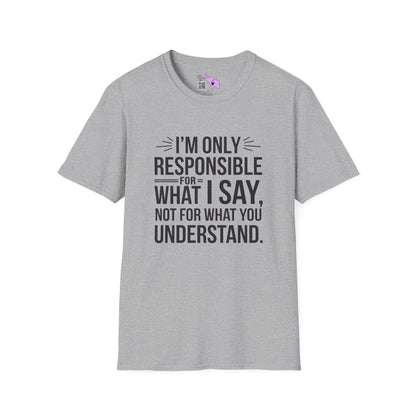 I'm Only Responsible For What I Say, Not For What You Understand Adult T-shirt