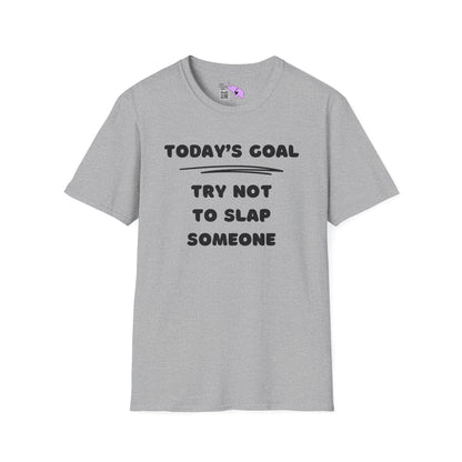 Today's Goal; Try Not To Slap Someone Adult T-shirt