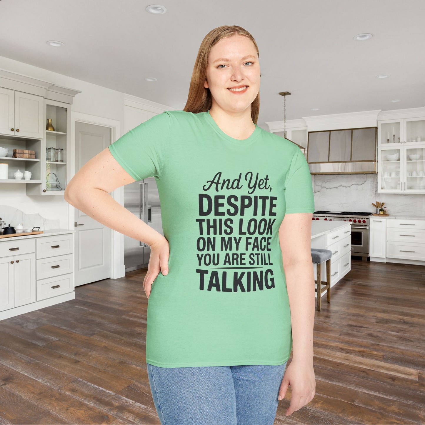 And Yet Despite This Look On My Face You Are Still Talking Adult T-shirt