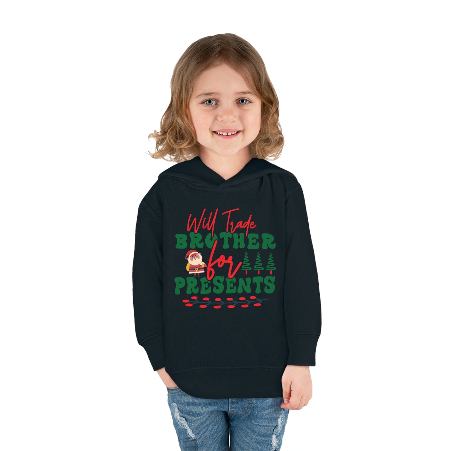 Will Trade Brother for Presents Toddler Pullover Fleece Hoodie