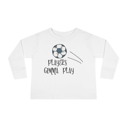 Players Gonna Play Toddler Long Sleeve Tee