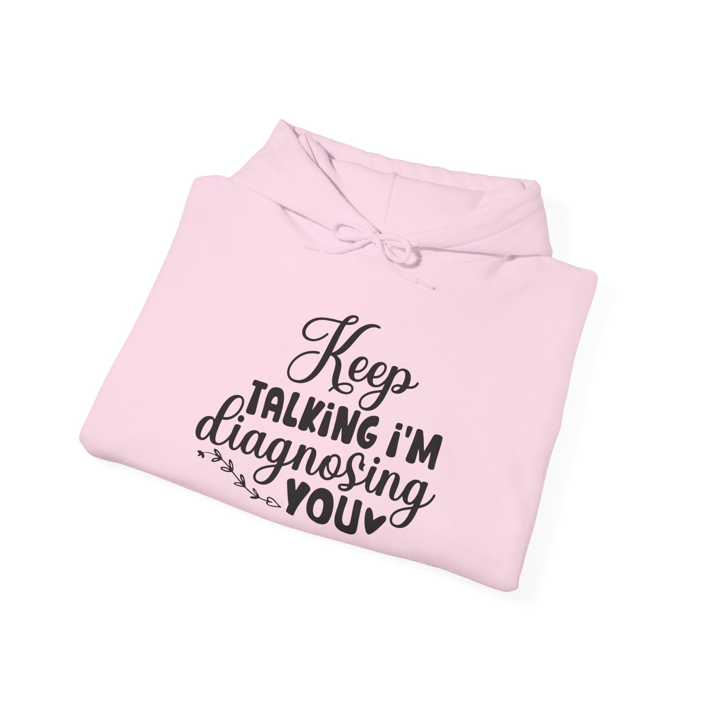 Keep Talking I'm Diagnosing You Heavy Blend™ Hooded Sweatshirt