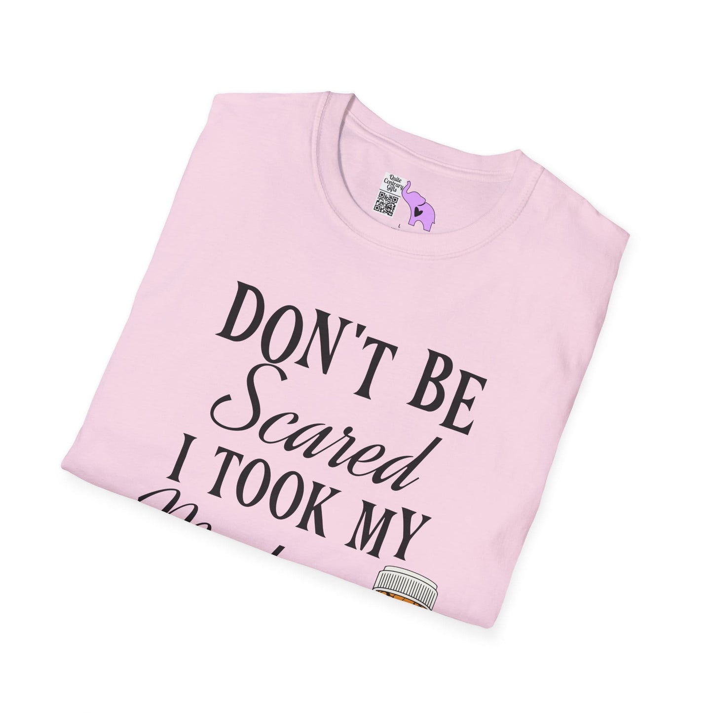 ""Don't Be Scared I Took My Meds Adult T-shirt