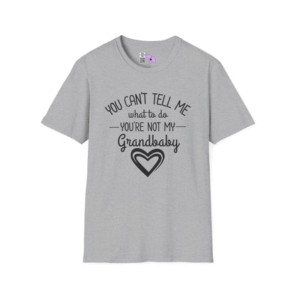 ""You Can't Tell Me What To Do You're Not My Grandbaby Adult T-shirt