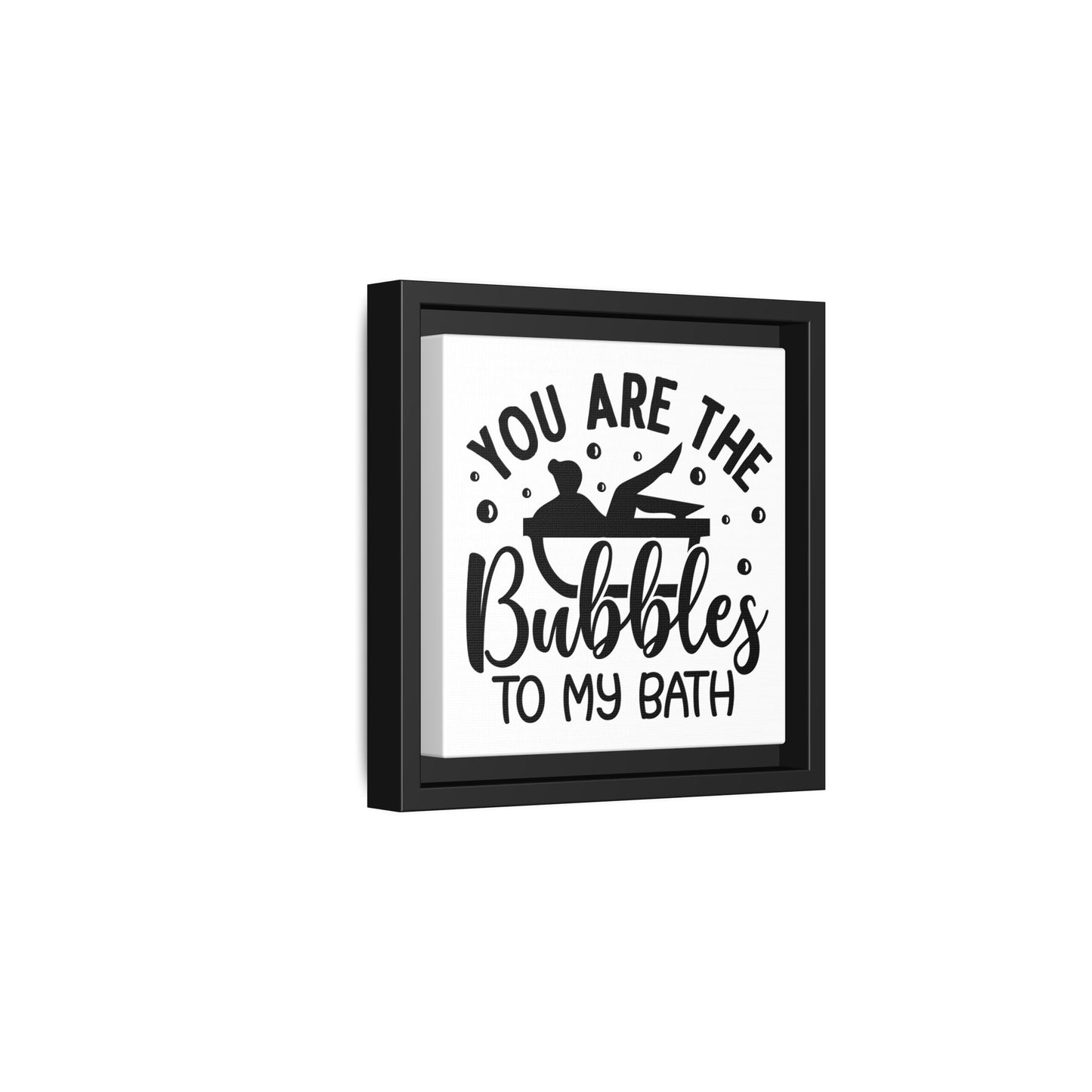 You Are The Bubbles To My Bath Canvas Bathroom Art