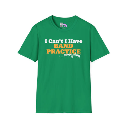 I Can't I Have Band Practice Everyday Adult T-shirt