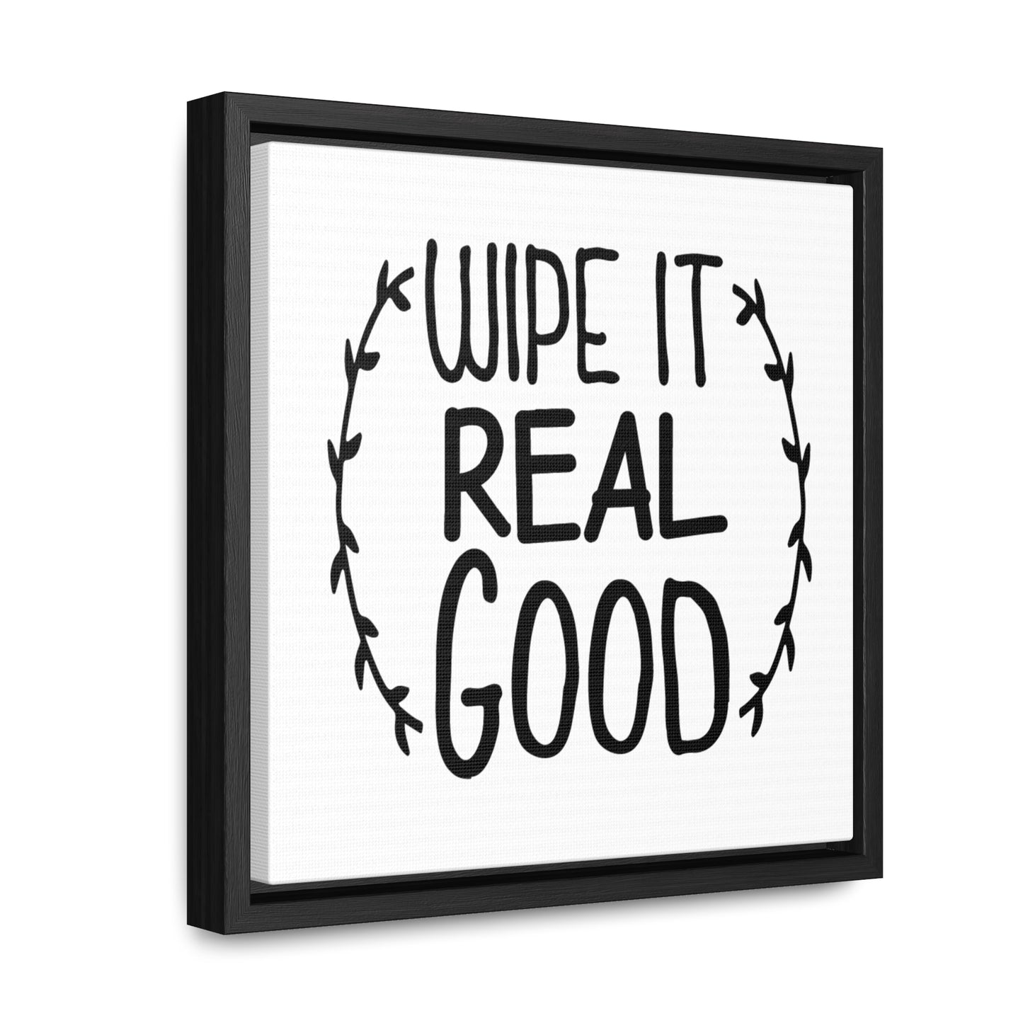 Wipe It Real Good Canvas Wraps, Square Frame