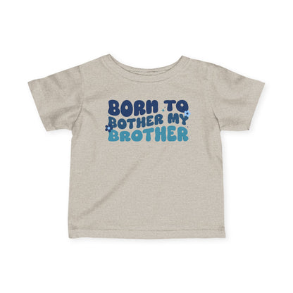 ""Born To Bother My Brother Infant Soft T-Shirt