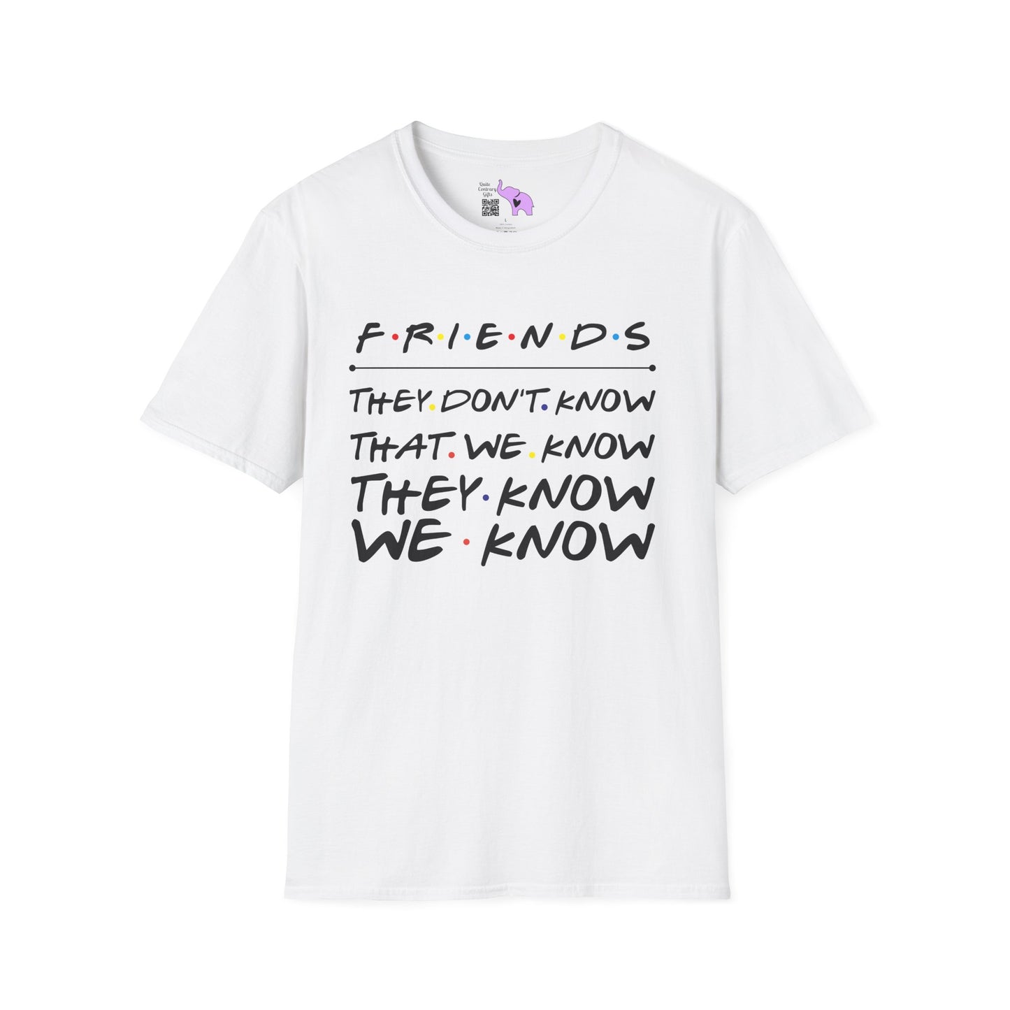 Friends; They Don't Know That We Know They Know We Know Adult T-shirt