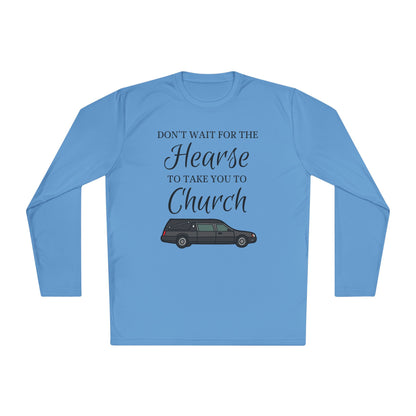Don't Wait For The Hearse To Take You To Church Adult Long Sleeve Tee