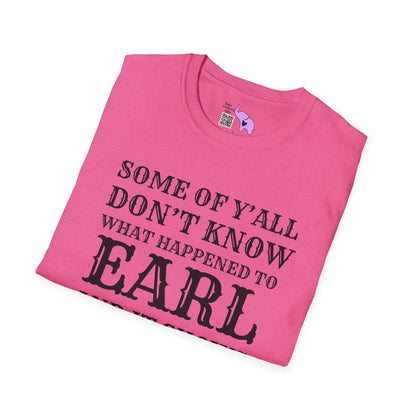 Some of Y'all Don't Know What Happened to Earl and It Shows Adult T-shirt