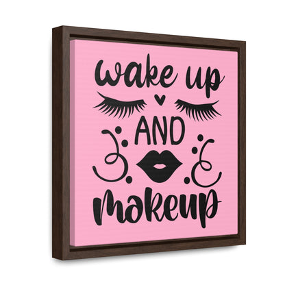 Wake Up And Make Up Canvas Wraps, Square Frame