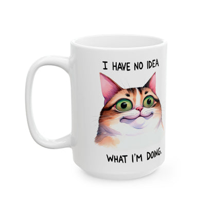 I Have No Idea What I'm Doing (Cat) Ceramic Mug, (11oz, 15oz)