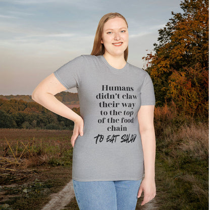 Humans Didn't Claw Their Way To The Top of The Food Chain To Eat Salad Adult T-shirt