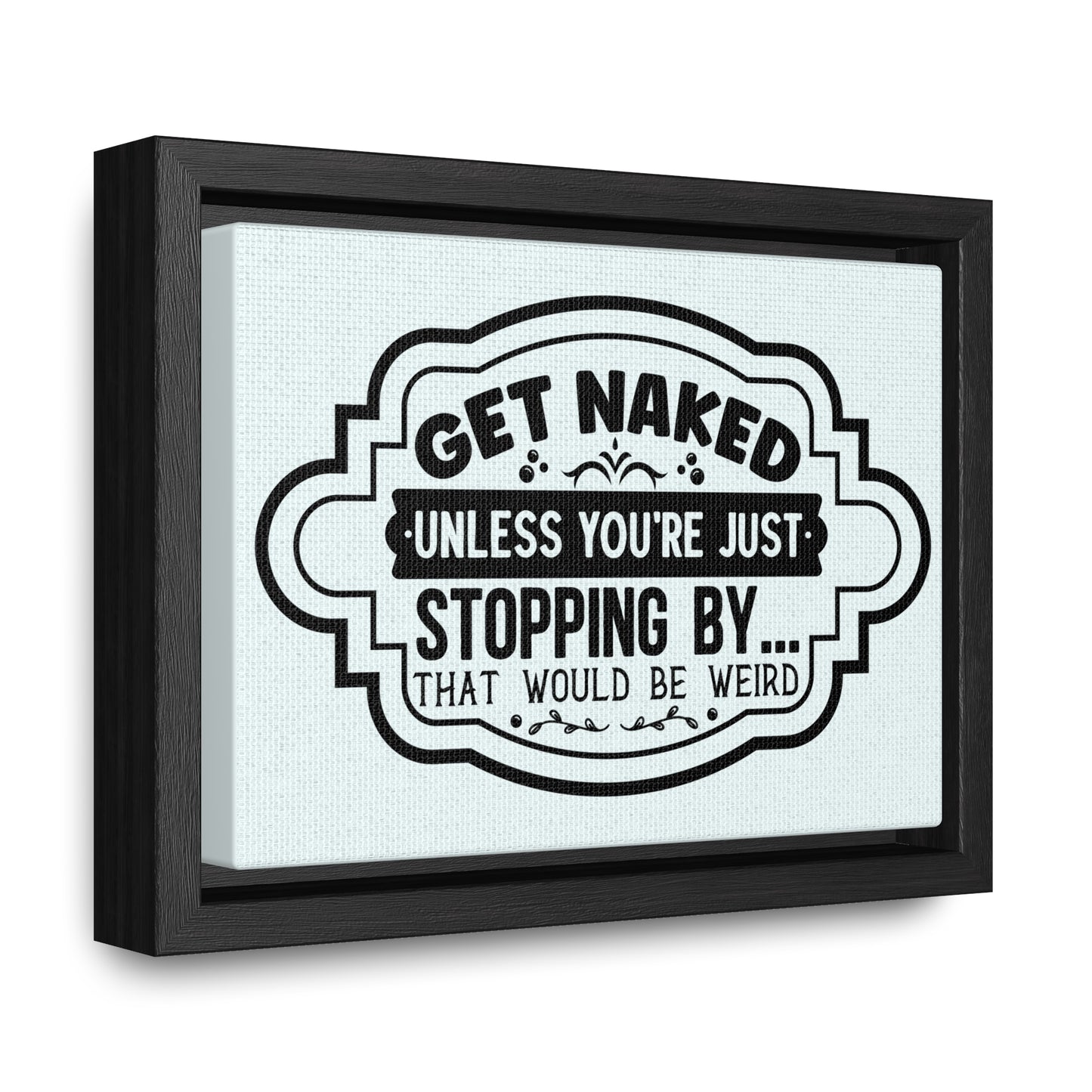 Get Naked Unless... Canvas Wraps, Horizontal Frame