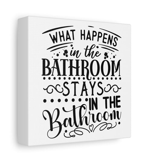 What Happens In The Bathroom Stays In The Bathroom Canvas Art
