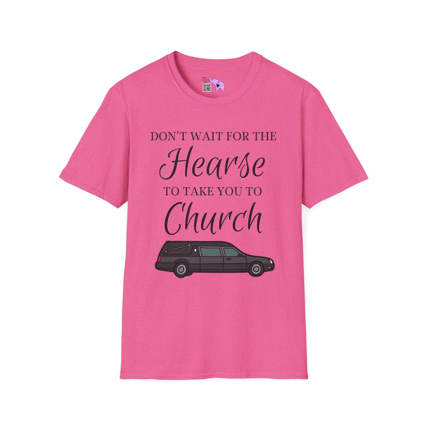 Don't Wait for the Hearse to Take You To Church T-shirt