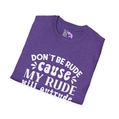 Don't Be Rude Cause My Rude Will Outrude Your Rude & You'll Cry Adult T-shirt