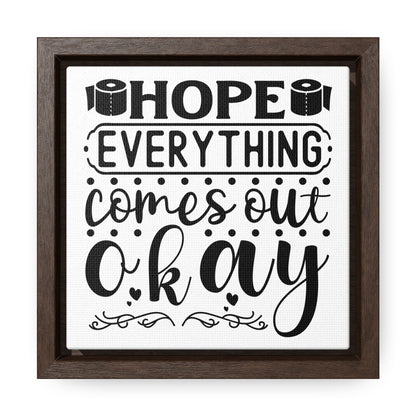 Hope Everything Comes Out Okay 2 Canvas Wraps, Square Frame